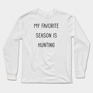 My Favorite Season is Hunting Long Sleeve T-Shirt